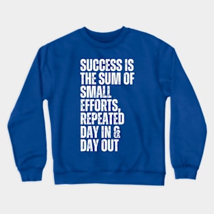 success is the sum of small efforts repeated day in and day out typography design Crewneck Sweatshirt